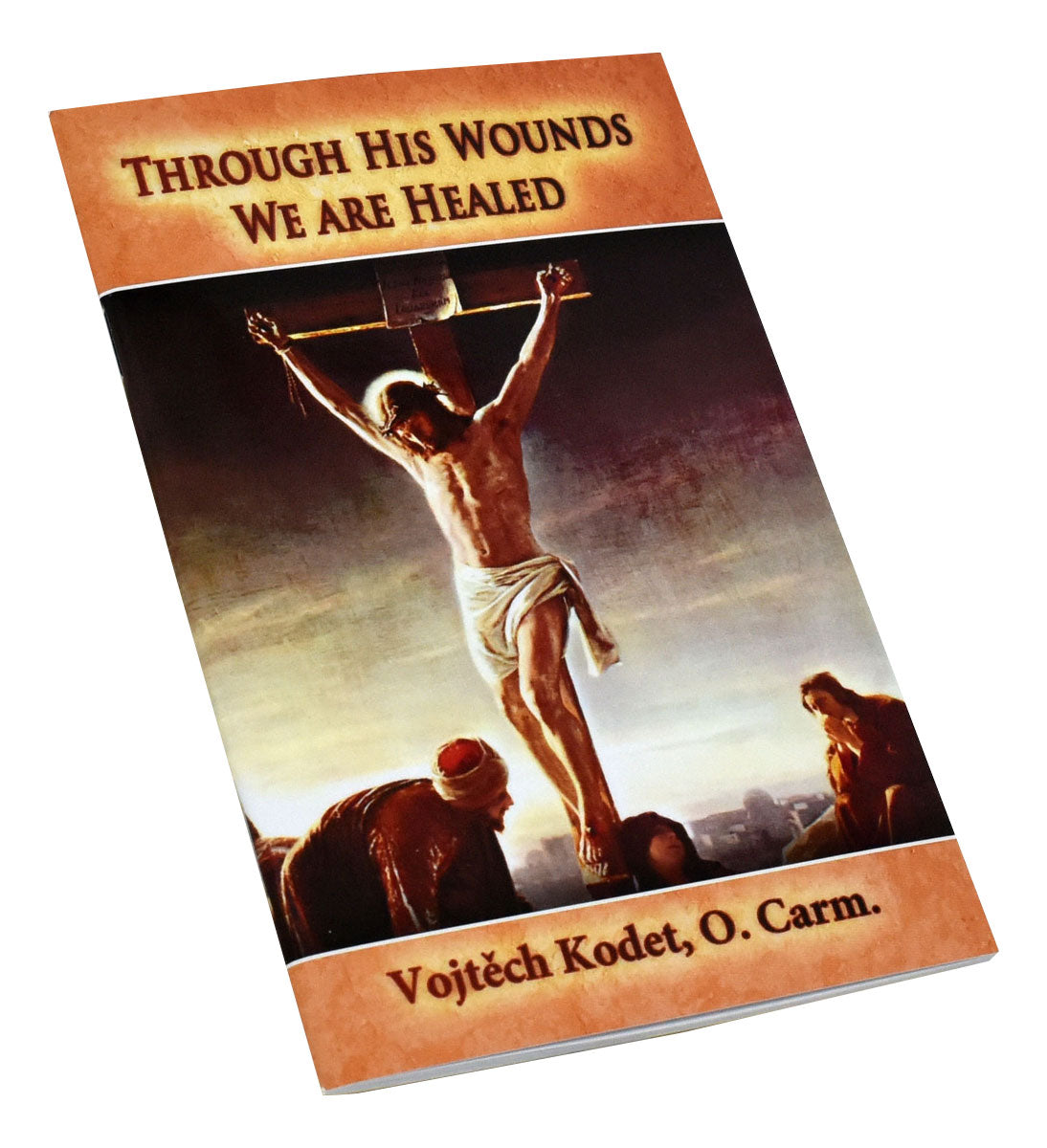 Through His Wounds We Are Healed – Catholic Book Publishing