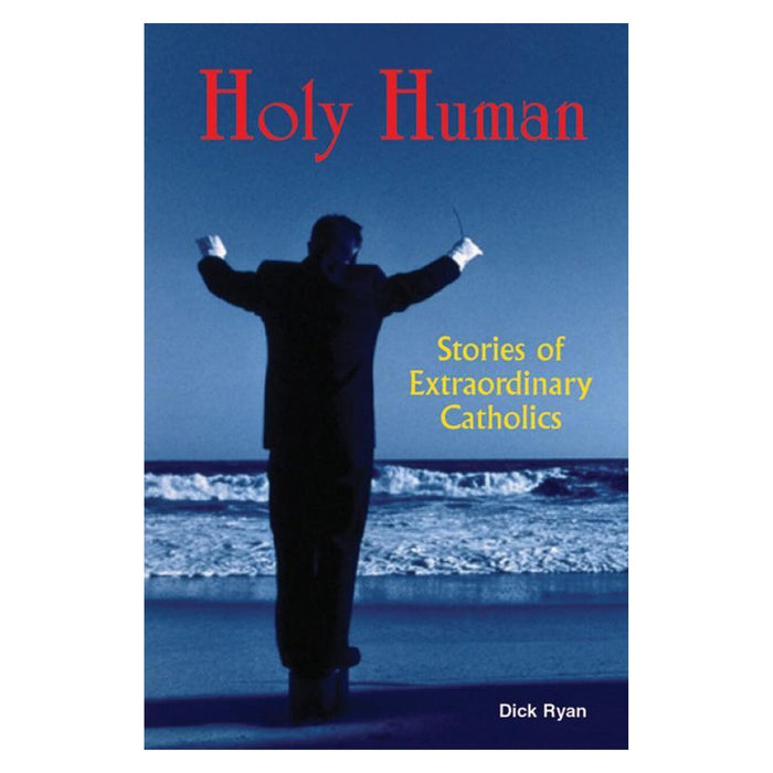 Holy Human:stories Of Extraordinary Catholics