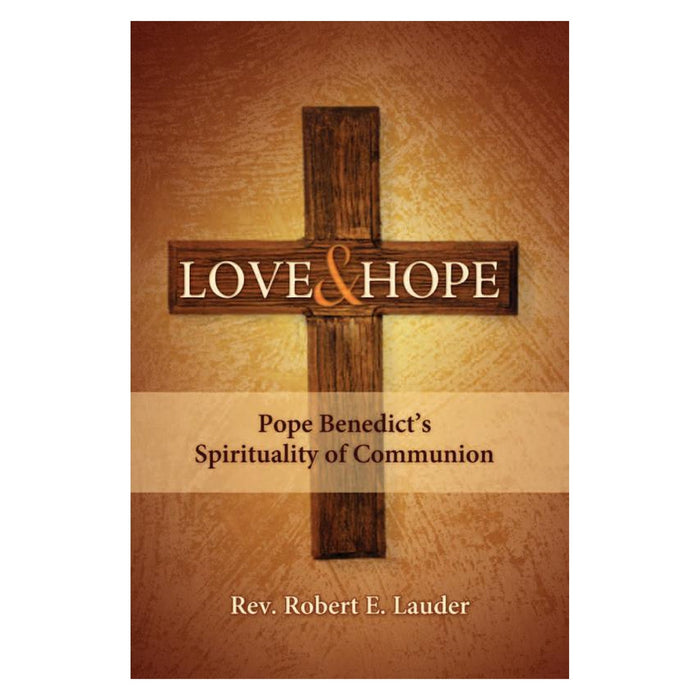 Love And Hope: Pope Benedict's Spirituality Of Communion