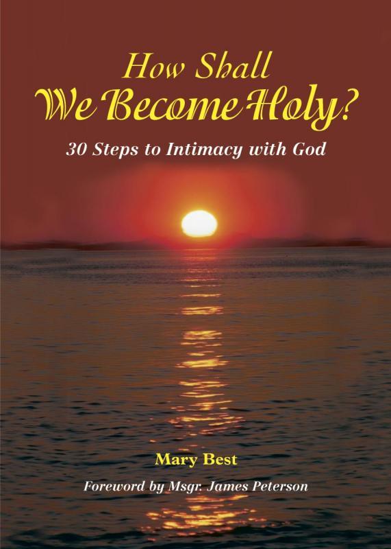 How Shall We Become Holy?  30 Steps To Intimacy With God